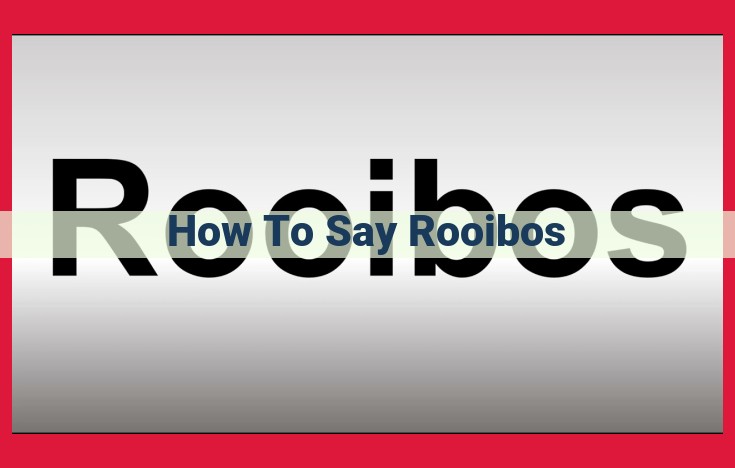 Mastering the Pronunciation of Rooibos: A Guide for Accurate Communication