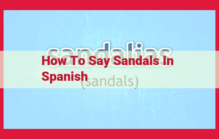 A Comprehensive Guide to Saying "Sandals" in Spanish: Vocabulary, Usage, and Types