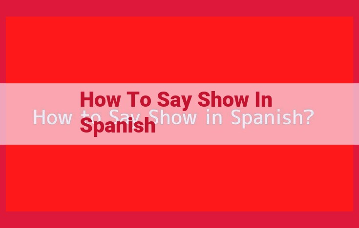 Spanish Vocabulary: Essential Terms for Showing and Displaying