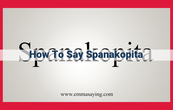 How to Pronounce Spanakopita: A Guide to the Authentic Greek Pronunciation