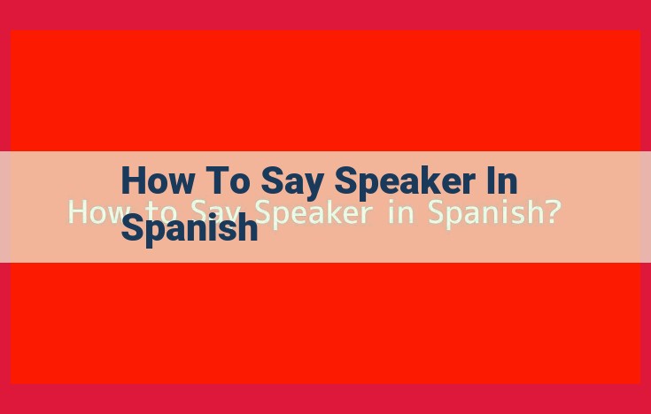 The Role of the Speaker in Effective Speech Communication in Spanish