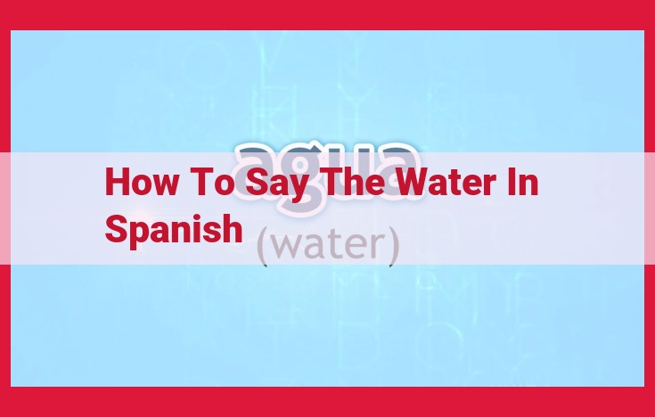 How to Say "Water" in Spanish: A Comprehensive Guide