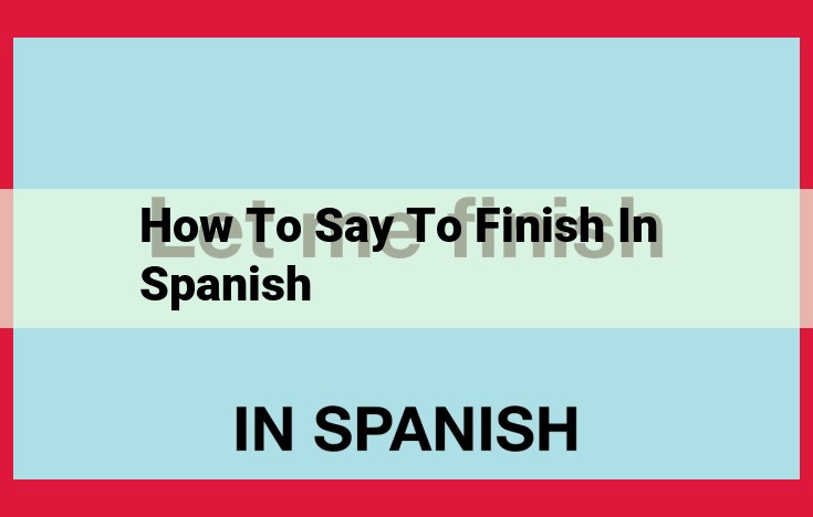 Finish in Spanish: Verbs, Nouns, Adjectives, Phrases, and Related Concepts