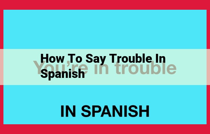 How to Express "Trouble" in Spanish: A Comprehensive Guide