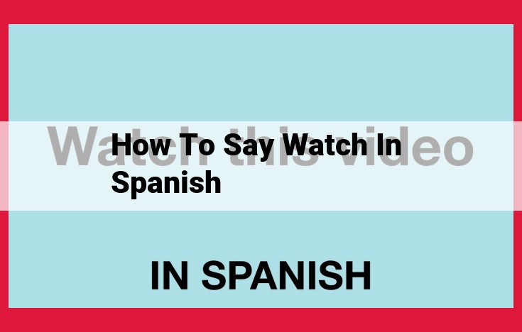 How to Say "Watch" in Spanish: A Guide to Reloj