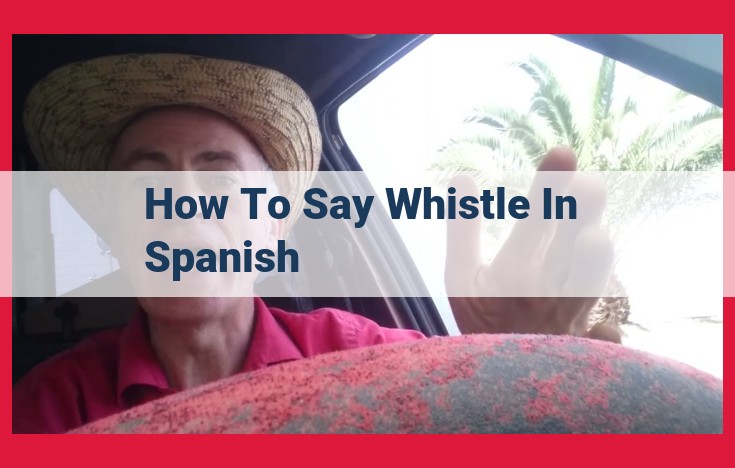 How to Talk About Whistling in Spanish: Essential Vocabulary for Conversational Fluency