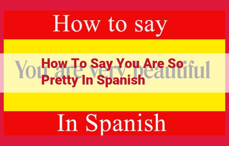 How to Say "You Are So Pretty" in Spanish: A Comprehensive Guide