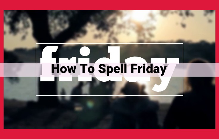 Master the Correct Spelling of "Friday": A Comprehensive Guide