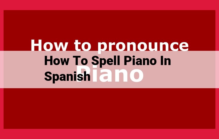 Simple Steps to Spell "Piano" in Spanish: A Comprehensive Guide