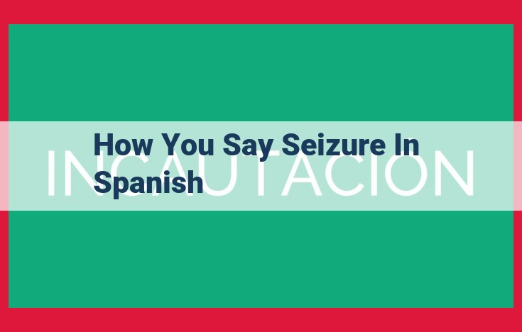 Spanish Terminology for Seizures: Understanding "Ataques Epilépticos," "Convulsiones," and "Crisis Epilépticas"